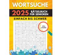 Wortsuche: Das große Rätselbuch für Senioren: XXL Schrift, Einfach bis Schwer, Mit Lösungen | Perfektes Geschenk für ältere Erwachsene, Rentner & Senioren