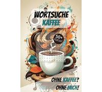 Wortsuche Kaffee: Ohne Kaffee? Ohne mich!: Wortsuche mit leicht zu lesenden Rätseln über Kaffee, Bohnen, Cappuccino und mehr | 15,24 x 22,86 cm | 110 ... für Urlaub, Reisen und entspannte Abende