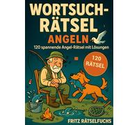 Wortsuchrätsel Angeln: 120 spannende Angel-Rätsel rund um Fische, Köder & Techniken - mit Lösungen, das perfekte Geschenk für Angler