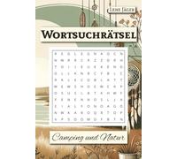 Wortsuchrätsel Camping & Natur: Wortsuchrätselbuch | Kreuzworträtsel für Erwachsene Jugendliche & Senioren zum Thema Camping, Natur, Urlaub und mehr | ... für Achtsamkeit, Entspannung, Urlaub