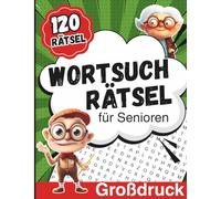 Wortsuchrätsel für Senioren XXL: 120 Übungen zum Entspannen, Schmunzeln und Nachdenken, mit großen Buchstaben - ideal zum Trainieren des Gedächtnisses