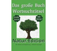 Wortsuchrätsel Natur-Edition: Leicht zu lesen | 100 Rätsel | 900 Wörter | Mit Naturthemen zur Entspannung und Entschleunigung