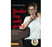 Worüber Frau nicht spricht. Tabuthemen aus allen Lebensbereichen, über die wir reden sollten