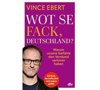 Wot Se Fack, Deutschland?: Warum unsere Gefühle den Verstand verloren haben | Ein mutiges Buch, das hoffentlich nicht jedem gefallen wird.
