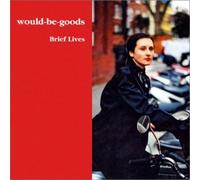 Would-Be-Goods - Brief Lives