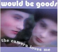 Would Be Goods - Camera Loves Me - Digipak