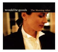 Would-Be-Goods - The Morning After