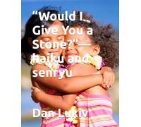 “Would I Give You a Stone?”-haiku and senryu