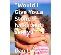 “Would I Give You a Stone?”-haiku and senryu