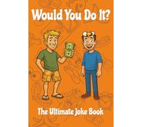 Would You Do It? The Ultimate Joke Book: 400 Funny Cases With Prices To Challenge Your Friends and family