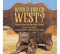 Would You Go West? Trails Used for Western Travel Grade 7 US History (Tascabile)