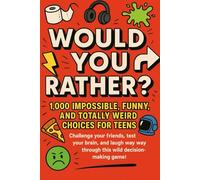 Would You Rather?: 1,000 Hilarious, Gross, and Totally Impossible Questions for Teens