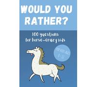 Would You Rather? 100 Questions for hose-crazy kids: A fun horse activity book for children