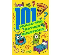 Would You Rather? 101 Silly, Gross & Hilarious Questions for Kids 5-10: The Ultimate Game Book for Kids Who Love Laughing, Thinking, and Being Just a Little Weird!