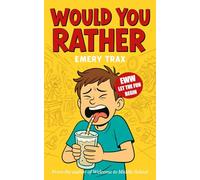 Would You Rather: 101 Unique, Gross, Wacky, and Totally Awesome and Outrageous Would You Rather Questions to Ask Your Mom, Your Friends, and Maybe Even the Cafeteria Lady (For Kids Ages 6-12)