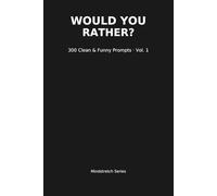Would You Rather?: 300 Clean & Funny Prompts · Volume 1