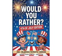 Would You Rather? 4th of July Edition: A Patriotic Family Game Book with 200 Hilarious Independence Day Questions for Kids, Teens & Adults - Perfect ... Nights, Road Trips & Summer Game Nights