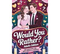 Would You Rather? Adults Edition: 600 Flirty, Funny, and Deep Questions for Couples and Date Nights - The Ultimate Game for Romance, Laughs, and Connection