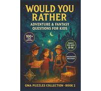 Would You Rather: Adventure & Fantasy Questions for Kids - 100+ Epic Choices for Young Explorers and Dreamers: Perfect for Ages 8-14 - Imagination ... Question! (GMA Puzzles Collection Book 2)