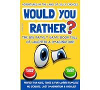 Would You Rather? Adventures in the Land of Silly Choices: The Big Family Game Book Full of Laughter & Imagination!