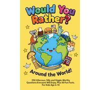 Would You Rather? Around the World: 250 Hilarious Would You Rather? Questions From Five Countries + Fun Facts & Create Your Own Silly Would You Rather? Questions