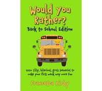 Would You Rather? Back to School Edition: 100+ silly, hilarious, gross scenarios to make your first week way more fun