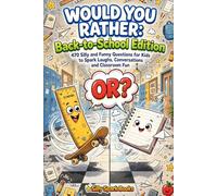 Would You Rather Back-to-School Edition: 470 Silly and Funny Questions for Kids to Spark Laughs, Conversations and Classroom Fun - Game Book for Ages 5-12