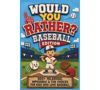 Would You Rather? Baseball Edition: 300+ Hilarious, Impossible & Fun Choices for Kids Who Love Baseball