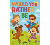 Would you rather be book for kids: Funny, Tricky, and Imaginative Questions for Endless Fun