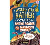 Would You Rather Be Covered in Snake Scales or Earthworm Mucus?: Questions About Animals and Nature