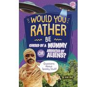 Would You Rather Be Cursed by a Mummy or Abducted by Aliens?: Questions About Spooky Stuff