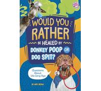 Would You Rather Be Healed by Donkey Poop or Dog Spit?: Questions About Life Long Ago