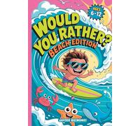 Would You Rather? Beach Edition: 250+ Funny, Silly, and Gross Beach Questions for Kids Ages 6-12, Summer Road Trip Game, Family Vacation Activity Book