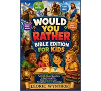 Would You Rather Bible Edition for Kids: Fun Faith-Based Questions to Spark Laughter, Build Character and Strengthen Biblical Knowledge