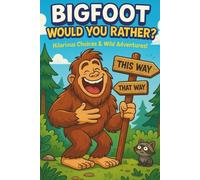 Would You Rather? BIGFOOT Edition: Funny Kids Activity Book, Silly Scenarios, Hilarious Forest Adventures, Camping & Bigfoot Lovers Gift