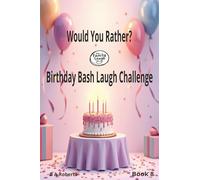 Would You Rather? Birthday Bash Laugh Challenge Book 8: Fun Family Questions for the Happiest Birthday Celebration