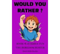 Would You Rather? Book 4 for Family Fun. Kids age 6+ The Boredom Buster: 400 funny, silly questions friends game night develop reading and number skills survey taking travel activities laugh out loud