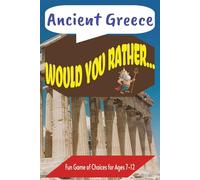 Would You Rather Book...Ancient Greece: 300 Hilarious Questions, Silly Scenarios and Challenging Choices | Hours of Non-Screen Time Fun for Kids | 6 X 9 inches, 111 pages