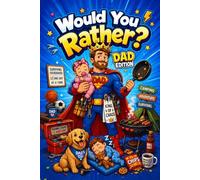 Would You Rather Book Dad Edition: 200 Hilarious Questions Featuring Funny Scenarios, Tough Choices for Fathers and Kids; Perfect Interactive Game ... Birthdays, and Memorable Family Game Nights