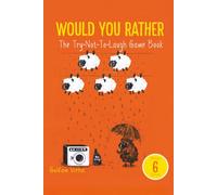Would You Rather Book for 6 Year Olds: The Try Not to Laugh Game Book for Kids - 150 Hilarious and Silly Questions, 15 Rounds and Bonus Challenges for Boys and Girls Age 6