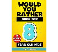 Would You Rather Book for 8 year old Kids: The Amazing Gift Book of Challenging questions, Hilarious situations, Silly scenarios, Crazy choices & ... Decision making skills and Critical thinking