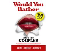 Would You Rather Book For Couples: 350 Questions Fun Game for Adults to Spark Laughter, Deep Conversations, Spicy Choices, and Grow Closer on Date Night or Valentines Gift