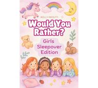Would You Rather Book For Girls Sleepover: Silly, Sassy, and Sweet Dares and Dilemmas for Best Friends and Slumber Parties