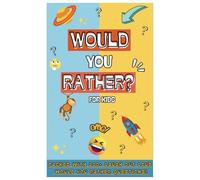Would You Rather Book for Kids : 200+ Hilarious , silly and thought provoking Would you Rather Questions to Make you Laugh ( Ages 7-13)