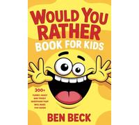 Would You Rather Book for Kids: 300+ Funny, Crazy, and Tricky Questions That Will Make You Laugh