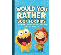 Would You Rather Book for Kids: 300+ Funny, Gross, and Silly Questions for Kids Ages 7-10 | Hilarious Travel Activities & Family Game for Road Trips, Camping, Sleepovers, and Parties