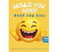 Would You Rather Book for Kids - 300+ Hilarious, Gross, and Silly Questions to Keep Kids Laughing: A Laugh-Out-Loud Game Book Packed with Wacky ... and Fun-Filled Choices for the Whole Family