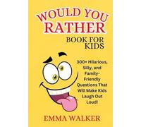 Would You Rather? book For Kids-: 300+ Hilarious, Silly, and Family-Friendly Questions to Make Kids and Parents Laugh Out Loud!