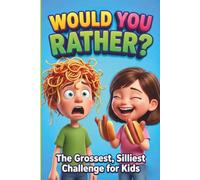 Would You Rather Book For Kids: 300+ Hilarious, Silly, and Gross Questions to Make You Laugh! The Ultimate Interactive Game Book for Boys, Girls, and Family Fun (Ages 6-12)