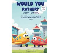 Would You Rather? Book For Kids | 300+ Silly, Fun and Engaging Questions To Make You Laugh | Ages 5-8: Vol 1